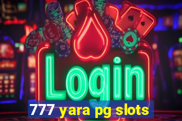 777 yara pg slots